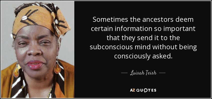 graphic text image of Luisah Teish quote: Sometimes the ancestors deem certain information so important that they send it to the subconscious mind without being consciously asked., with close-up portrait of her to the left of text